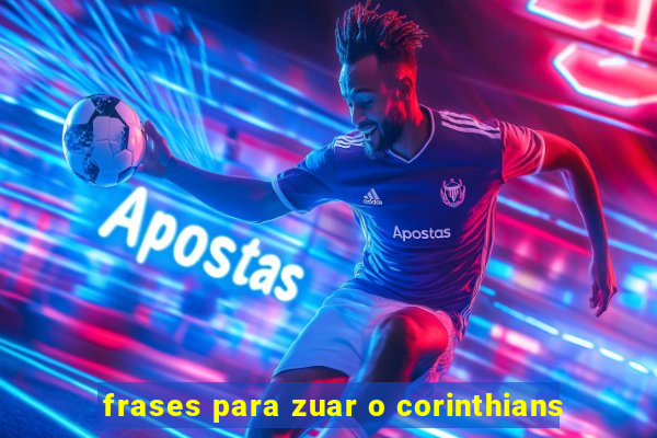 frases para zuar o corinthians